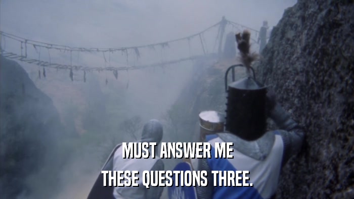 MUST ANSWER ME THESE QUESTIONS THREE. 