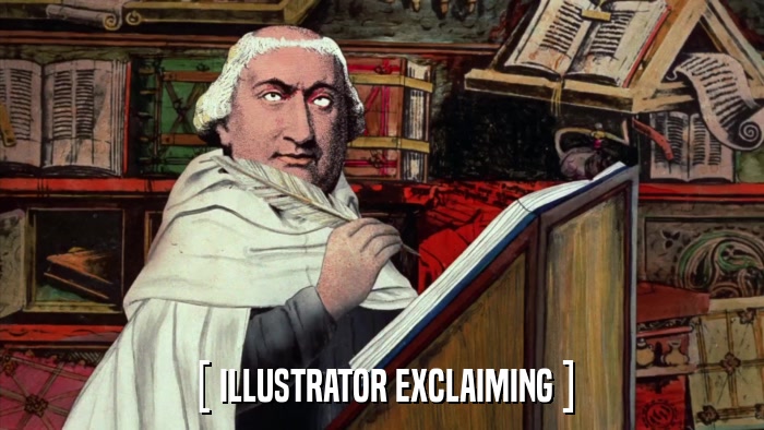 [ ILLUSTRATOR EXCLAIMING ]  