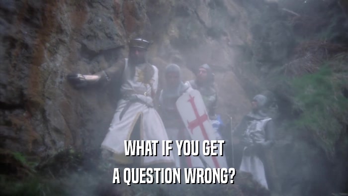 WHAT IF YOU GET A QUESTION WRONG? 