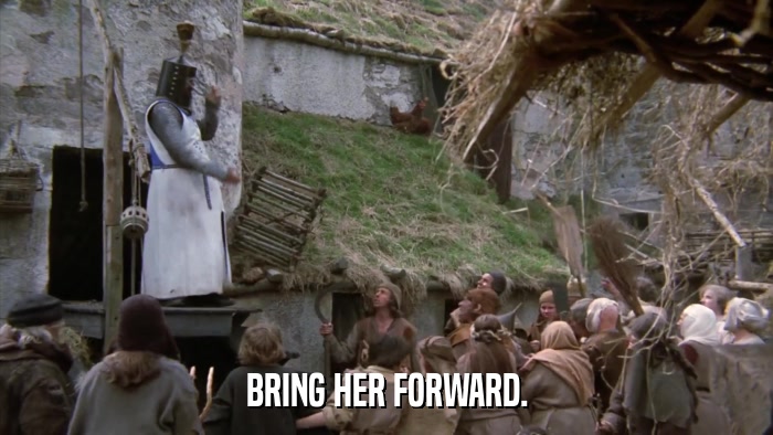 BRING HER FORWARD.  