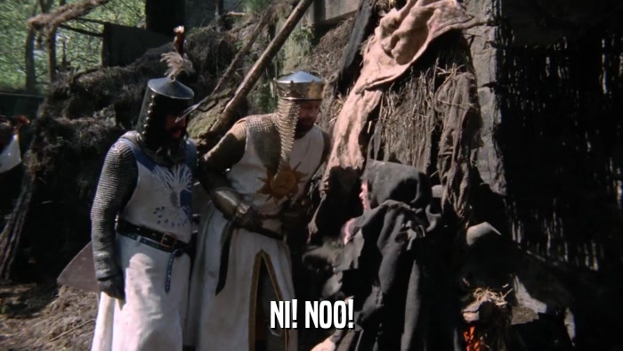 NI! NOO!  
