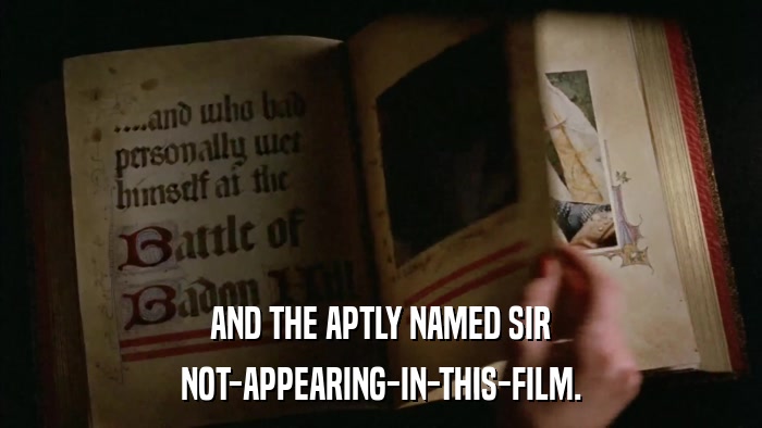 AND THE APTLY NAMED SIR NOT-APPEARING-IN-THIS-FILM. 