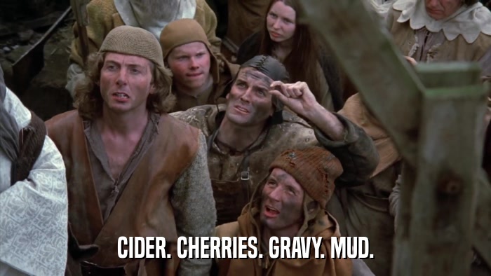 CIDER. CHERRIES. GRAVY. MUD.  