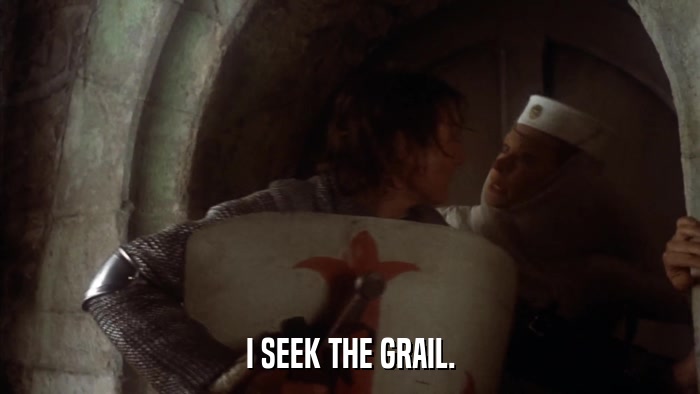 I SEEK THE GRAIL.  