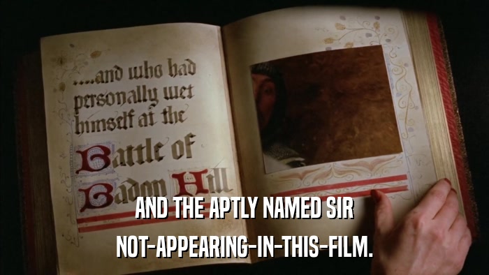 AND THE APTLY NAMED SIR NOT-APPEARING-IN-THIS-FILM. 
