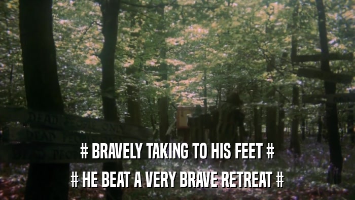 # BRAVELY TAKING TO HIS FEET # # HE BEAT A VERY BRAVE RETREAT # 