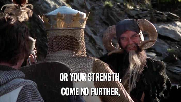 OR YOUR STRENGTH, COME NO FURTHER, 