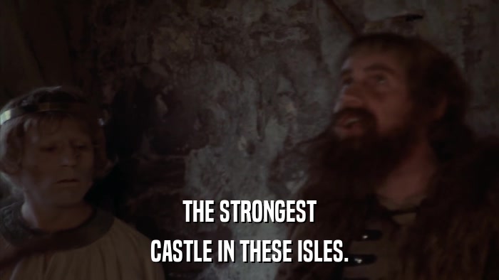 THE STRONGEST CASTLE IN THESE ISLES. 