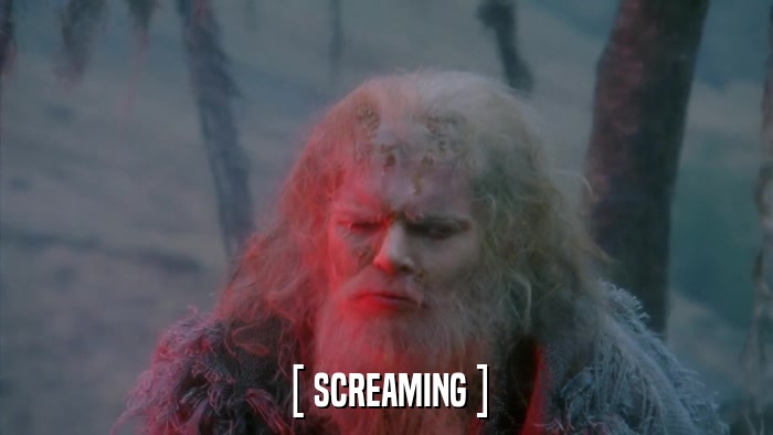 [ SCREAMING ]  