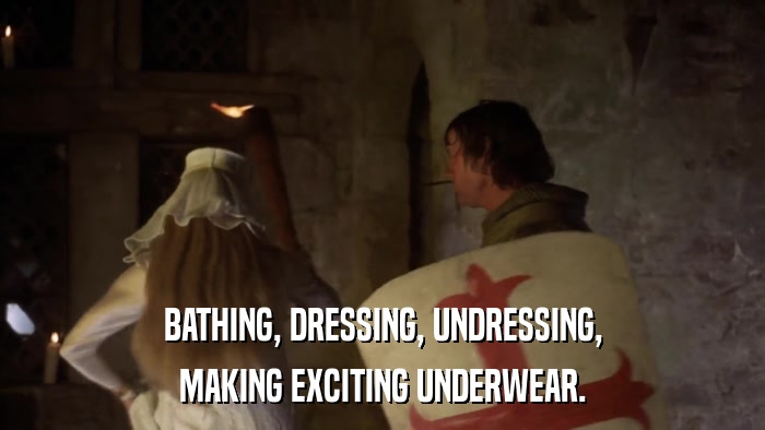 BATHING, DRESSING, UNDRESSING, MAKING EXCITING UNDERWEAR. 