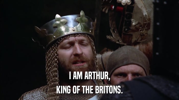 I AM ARTHUR, KING OF THE BRITONS. 