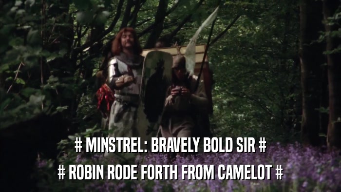# MINSTREL: BRAVELY BOLD SIR # # ROBIN RODE FORTH FROM CAMELOT # 