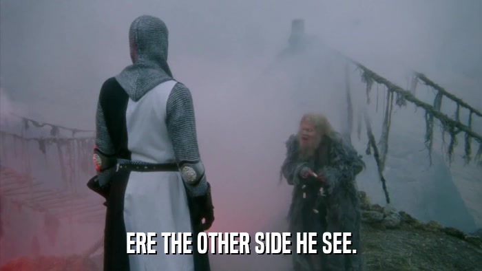ERE THE OTHER SIDE HE SEE.  