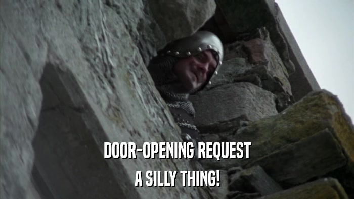 DOOR-OPENING REQUEST A SILLY THING! 