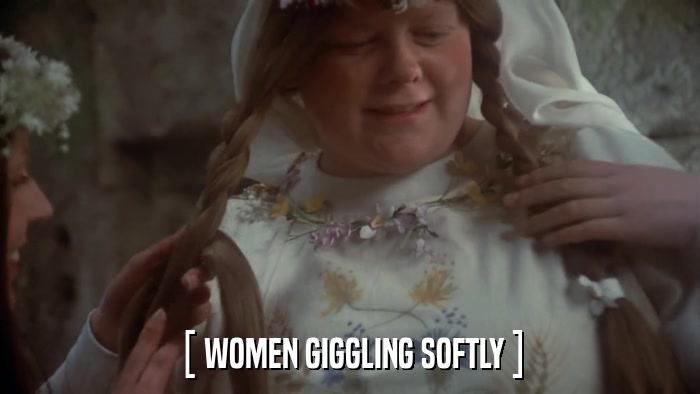 [ WOMEN GIGGLING SOFTLY ]  