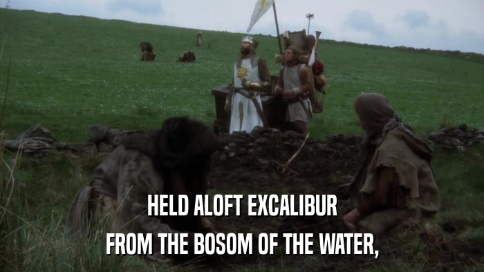 HELD ALOFT EXCALIBUR FROM THE BOSOM OF THE WATER, 