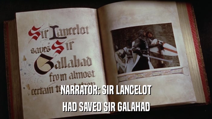 NARRATOR: SIR LANCELOT HAD SAVED SIR GALAHAD 