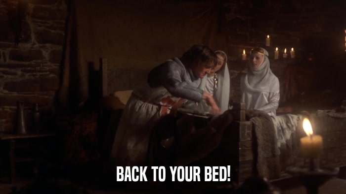 BACK TO YOUR BED!  