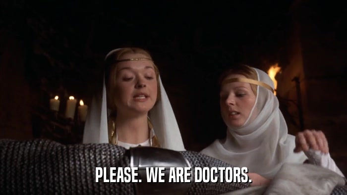 PLEASE. WE ARE DOCTORS.  
