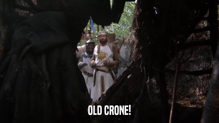 OLD CRONE!  