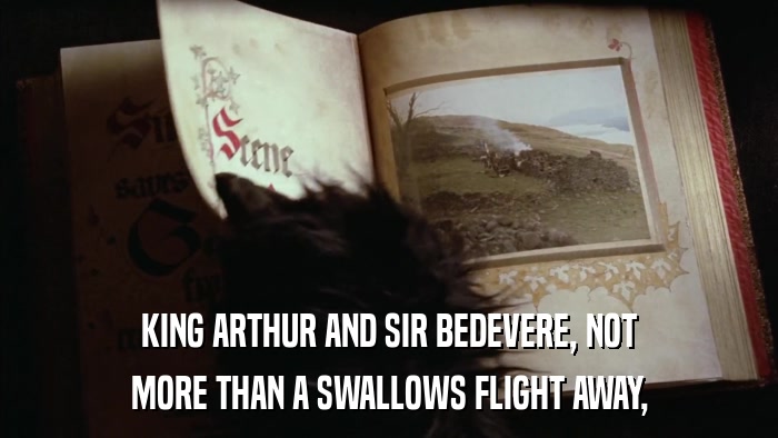 KING ARTHUR AND SIR BEDEVERE, NOT MORE THAN A SWALLOWS FLIGHT AWAY, 
