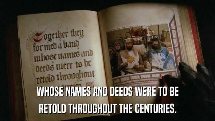 WHOSE NAMES AND DEEDS WERE TO BE RETOLD THROUGHOUT THE CENTURIES. 