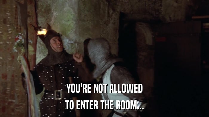 YOU'RE NOT ALLOWED TO ENTER THE ROOM... 