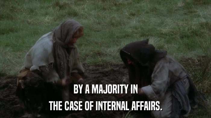 BY A MAJORITY IN THE CASE OF INTERNAL AFFAIRS. 