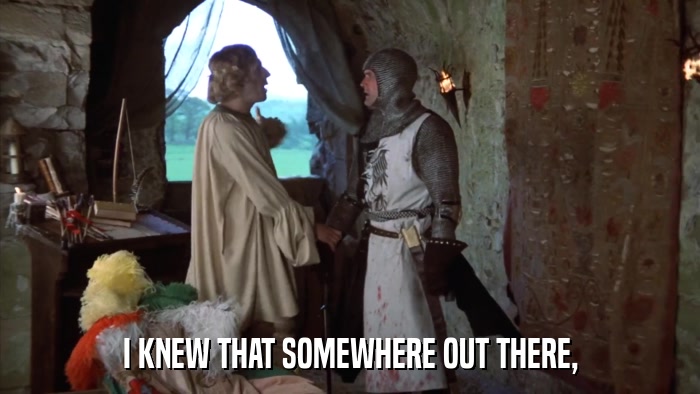 I KNEW THAT SOMEWHERE OUT THERE,  