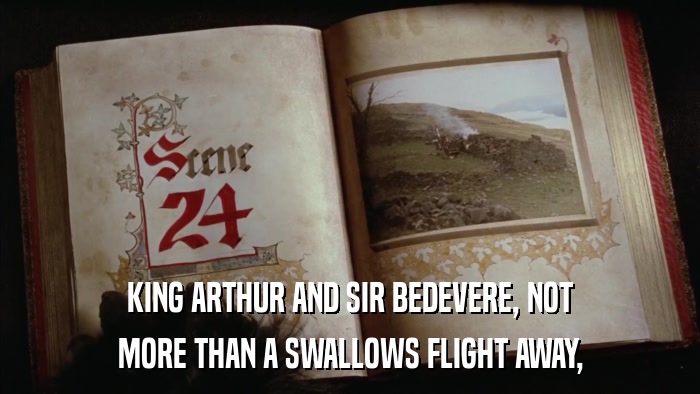 KING ARTHUR AND SIR BEDEVERE, NOT MORE THAN A SWALLOWS FLIGHT AWAY, 