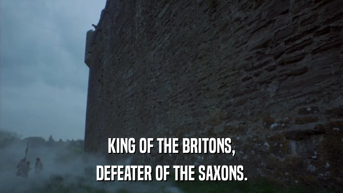 KING OF THE BRITONS, DEFEATER OF THE SAXONS. 