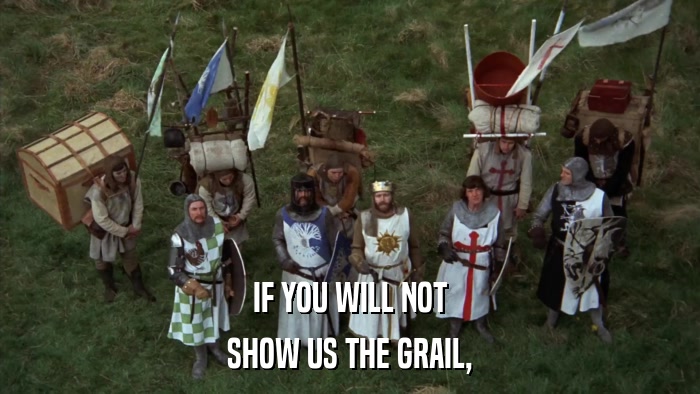 IF YOU WILL NOT SHOW US THE GRAIL, 
