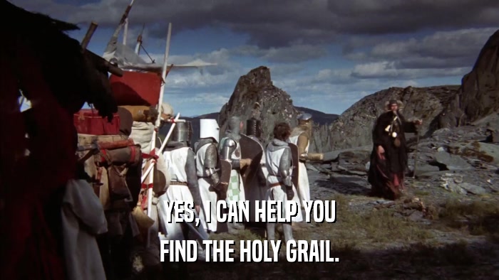YES, I CAN HELP YOU FIND THE HOLY GRAIL. 
