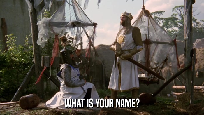 WHAT IS YOUR NAME?  