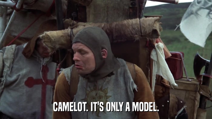 CAMELOT. IT'S ONLY A MODEL.  