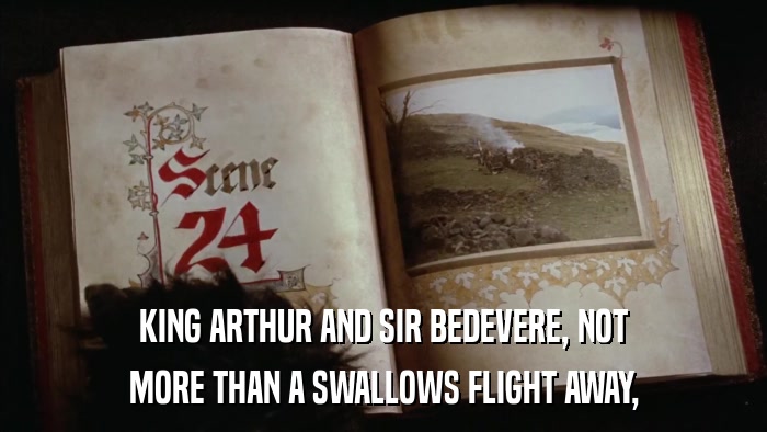 KING ARTHUR AND SIR BEDEVERE, NOT MORE THAN A SWALLOWS FLIGHT AWAY, 