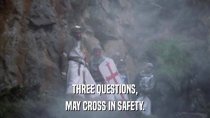 THREE QUESTIONS, MAY CROSS IN SAFETY. 