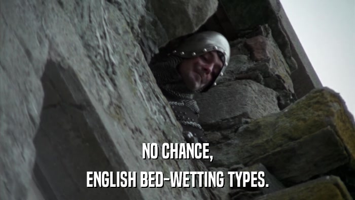 NO CHANCE, ENGLISH BED-WETTING TYPES. 