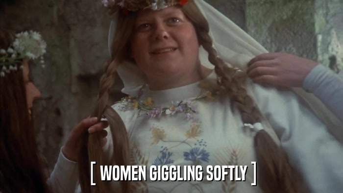 [ WOMEN GIGGLING SOFTLY ]  