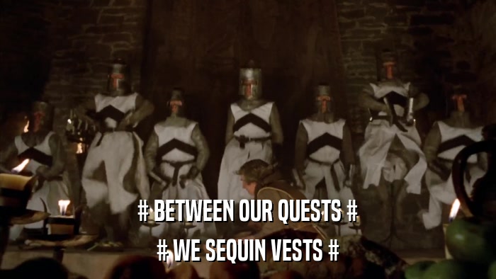 # BETWEEN OUR QUESTS # # WE SEQUIN VESTS # 