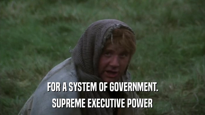 FOR A SYSTEM OF GOVERNMENT. SUPREME EXECUTIVE POWER 