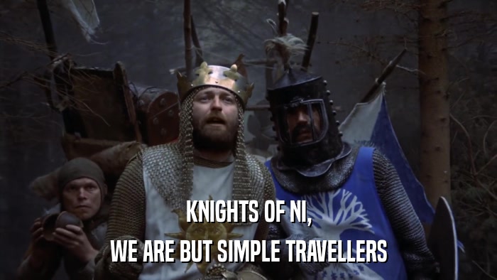 KNIGHTS OF NI, WE ARE BUT SIMPLE TRAVELLERS 