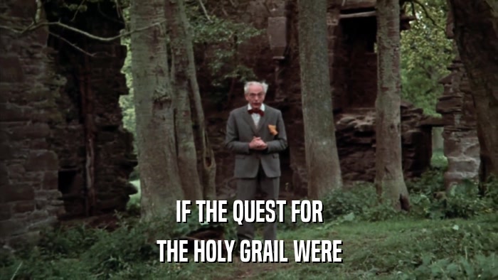 IF THE QUEST FOR THE HOLY GRAIL WERE 