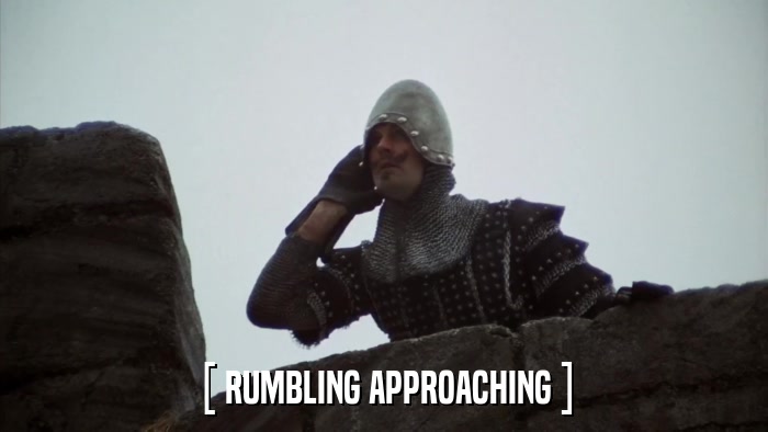 [ RUMBLING APPROACHING ]  