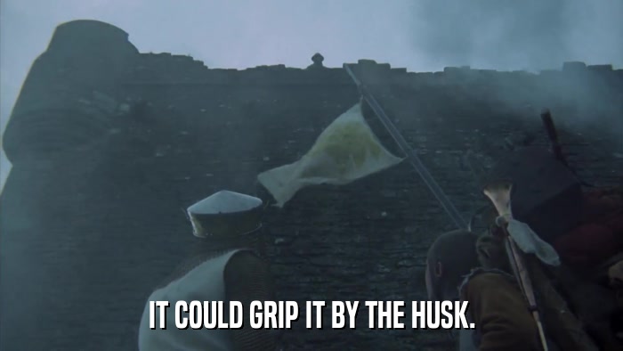 IT COULD GRIP IT BY THE HUSK.  