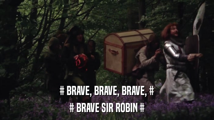 # BRAVE, BRAVE, BRAVE, # # BRAVE SIR ROBIN # 
