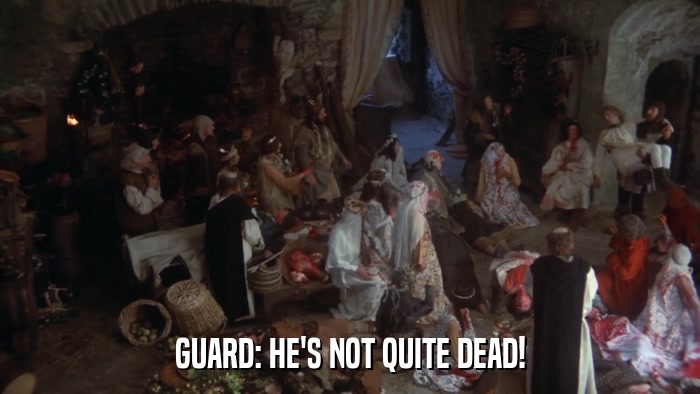 GUARD: HE'S NOT QUITE DEAD!  