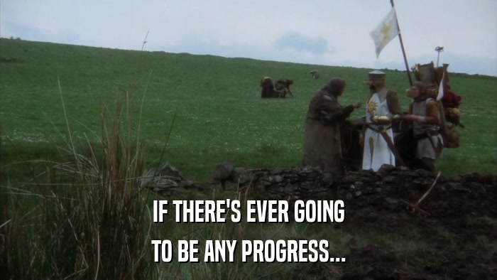 IF THERE'S EVER GOING TO BE ANY PROGRESS... 