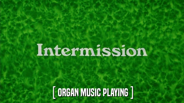[ ORGAN MUSIC PLAYING ]  