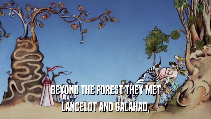 BEYOND THE FOREST THEY MET LANCELOT AND GALAHAD, 